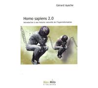 Homo Sapiens 2.0 - Introduction À Une Histoire Naturelle De L'hyperinformation