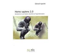Homo Sapiens 2.0 - Introduction À Une Histoire Naturelle De L'hyperinformation