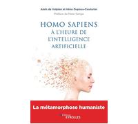 Homo sapiens à l'heure de l'intelligence artificielle La métamorphose humaniste. Préface de Peter Senge - Alain de Vulpian - Eyrolles - broché - Essai