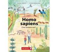 Homo sapiens. Cine suntem noi? - Pascal Prevot, Alban Marilleau, Niculescu Kids, Editie in limba romana