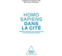 Homo Sapiens Dans La Cité - Comment Adapter L'action Publique À La Psychologie Humaine