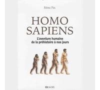 HOMO SAPIENS. L' AVENTURE HUMAINE DE LA PREHISTOIRE A NOS JOURS