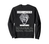 Homo Sapiens ressemble à un tueur en série écologique Sweatshirt