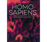 Homo Sapiens: The History of Humanity and the Development of Civilization