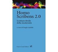 Homo scribens 2.0. Scritture ibride della modernità