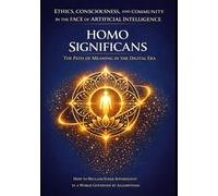 Homo Significans: Ethics, Consciousness, and the Human Community in the Age of AI: Restoring Inner Sovereignty in an Algorithmically Governed Society