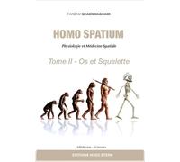 Homo spatium - Physiologie et Médecine Spatiales Tome 2 - Os et squelette