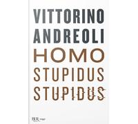 Homo stupidus stupidus. L'agonia di una civiltà