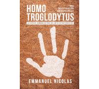 Homo Troglodytus: La especie humana detrás del mito extraterrestre