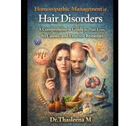 Homoeopathic Management of Hair Disorders: A Comprehensive Guide to Hair Loss, Its Causes, and Effective Remedies