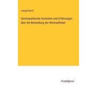 Homöopathische Ansichten Und Erfahrungen Über Die Behandlung Der Wechselfieber