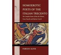 Homoerotic Poets of the Italian Trecento: The Complete Poems of Meo Dei Tolomei, Cecco Nuccoli and Marino Ceccoli