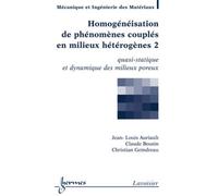 Homogénéisation de phénomènes couplés en milieux hétérogènes 2 : quasi-statique et dynamique des milieux poreux - Christian GEINDREAU - Hermes Science Publications - broché - Livre