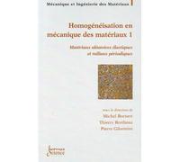 Homogénéisation En Mécanique Des Matérieux - Tome 1, Matériaux Aléatoires Élastiques Et Milieux Périodiques
