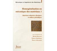 Homogénéisation En Mécanique Des Matérieux - Tome 1, Matériaux Aléatoires Élastiques Et Milieux Périodiques