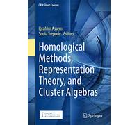 Homological Methods, Representatin Theory, And Cluster Algebras