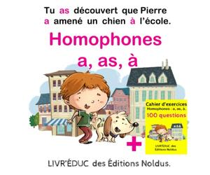 Homophones a, as, à :Tu as découvert que Pierre a amené un chien à l’école. Accessible Dys: Livre avec les homophones en couleurs - Cahiers de 100 question inclus - 6 pages de Coloriages