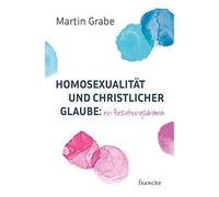 Homosexualität Und Christlicher Glaube: Ein Beziehungsdrama