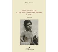 Régis Revenin – Homosexualité et prostitution masculines à Paris (1870-1918) – Broché – L'Harmattan