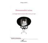Homosexualité intime Le couple homosexuel par-delà le bien et le mal - Philippe Arino - L'harmattan - broché - Essai