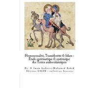 Homosexualite & Transidentite en Islam: Etude systematique et systemique des Textes arabo-islamiques.
