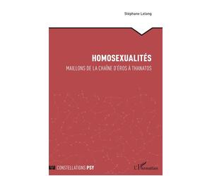 Homosexualités Maillons de la chaîne d'Éros à Thanatos - Stéphane Lelong - L'harmattan - broché - Essai