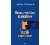 HOMOSEXUALITES MASCULINES ET MORALE CHRETIENNE THEVENOT. XAVIER (Auteur)