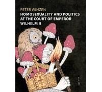 Homosexuality And Politics At The Court Of Emperor Wilhelm Ii