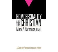 Homosexuality and the Christian: A Guide for Parents, Pastors, and Friends