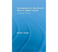 Homosexuality in the Life and Work of Joseph Conrad Richard Ruppel (Auteur)