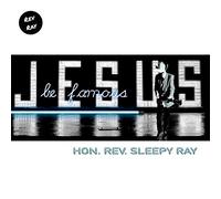 Hon. Rev. Sleepy Ray - Jesus Be Famous [Import]