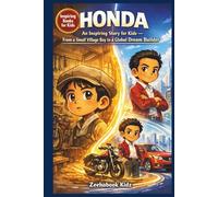 HONDA: An Inspiring Story for Kids - From a Small Village Boy to a Global Dream Builder: How Soichiro Failed, Learned, and Built a Company That Kept the World Moving