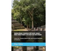 Honduran Wisdom: A Collection of 300 Proverbs, Sayings & Idioms | Cultural Insights & Life Lessons from Central America: Unlock the Timeless Folklore, Wit, and Practical Philosophy of Honduras