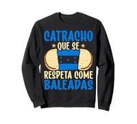 Honduras Catracho Que Se Respeta Se Come Su Baleada Con Todo Sweatshirt