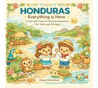 HONDURAS - Everything is Here: A Cute and Cultural Coloring Adventure Through Tropical Forests, Ancient Ruins, Caribbean Beaches, Wildlife, ... and Everyday Life - For Kids and All Ages