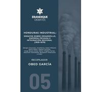 Honduras Industrial: Ensayos sobre desarrollo, empresa privada e integración regional (1939-1979)