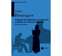 HONEGGER A. - MELODIES ET CHANSONS INTEGRALE - CHANT ET PIANO