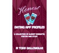 Honest Dating App Profiles: A Collection Of Almost Romantic Poetry And Stuff