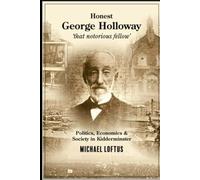 Honest George Holloway - 'that notorious fellow
