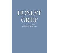 Honest Grief: A Guided Journal for Living with Loss | 150+ Reflective & Supportive Prompts