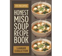 Honest Miso Soup Recipe Book: An Easy Miso Soup Cookbook with 173 Dishes