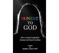 Honest to God: How a Lying Evangelical Became an Honest Lesbian