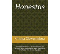 Honestas: How Rome’s Honor Culture Influenced the Actions of Lucius Cornelius Sulla, Hastening the Fall of The Roman Republic