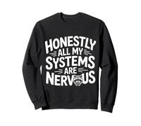 Honestly All My Systems are Nervous Chaotic Mood - Sweatshirt