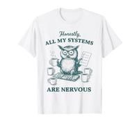 Honestly, All My Systems are Nervous Funny Owl Humour T-Shirt