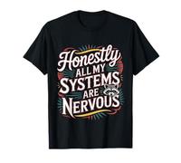 Honestly All My Systems are Nervous Humeur chaotique |- T-Shirt