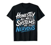 Honestly All My Systems are Nervous Humeur chaotique |- T-Shirt