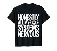 Honestly All My Systems are Nervous Humeur chaotique - T-Shirt