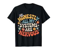Honestly All My Systems are Nervous Humeur chaotique |- T-Shirt