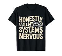 Honestly All My Systems are Nervous Humeur chaotique - T-Shirt